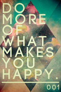 do more of what makes u happy